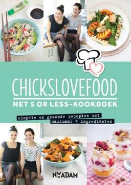 Het 5 or less-kookboek: simpele en gezonde recepten met maximaal 5 ingredienten (Chickslovefood)