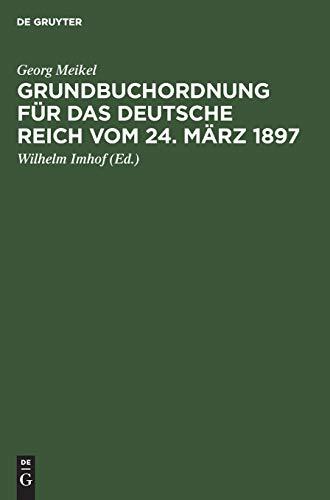 Grundbuchordnung für das Deutsche Reich vom 24. März 1897: Unter besonderer Berücksichtigung der bayer. Ausführungsbestimmungen