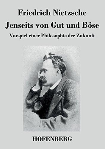 Jenseits von Gut und Böse: Vorspiel einer Philosophie der Zukunft