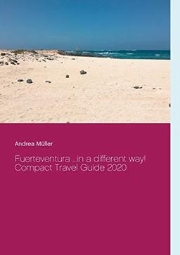 Fuerteventura ...in a different way!: Compact Travel Guide 2020