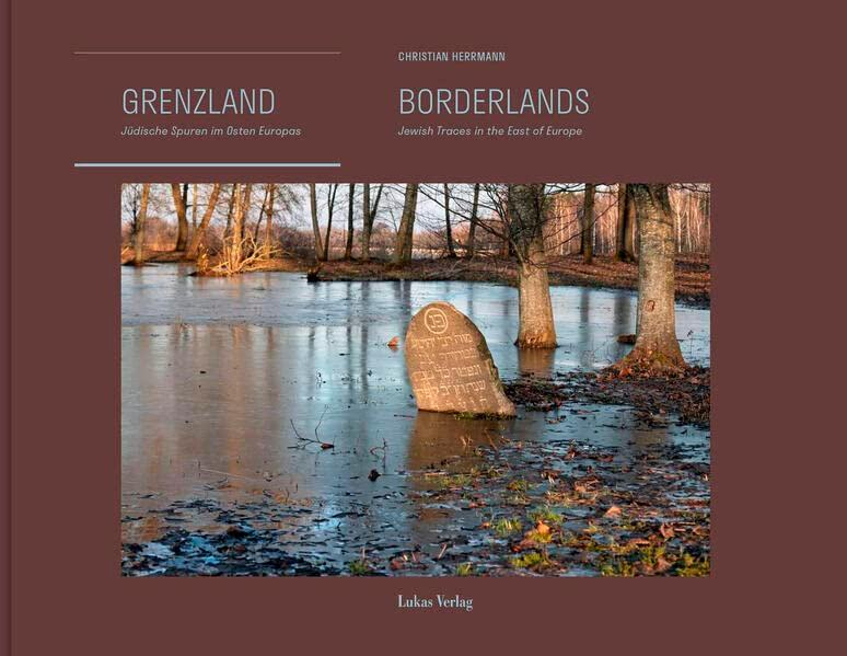 Grenzland | Borderlands: Jüdische Spuren im Osten Europas | Jewish Traces in the East of Europe