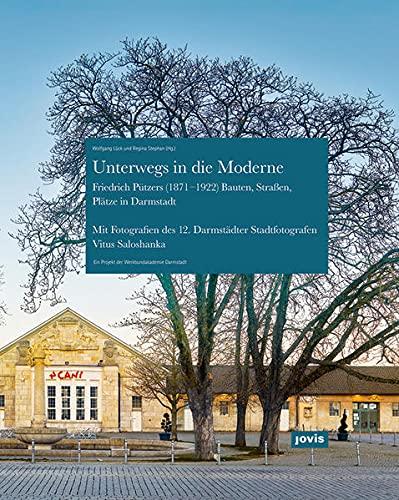 Unterwegs in die Moderne: Friedrich Pützers Bauten, Straßen, Plätze in Darmstadt