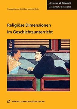 Religiöse Dimensionen im Geschichtsunterricht (HISTORICA ET DIDACTICA. Fortbildung Geschichte)