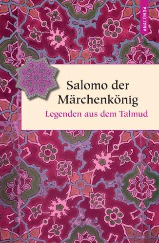 Salomo der Märchenkönig: Legenden aus dem Talmud