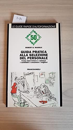 Guida pratica alla selezione del personale. Come intervistare e valutare i candidati e assumere i migliori (Cinquanta minuti. Guide rap. d'autoform.)