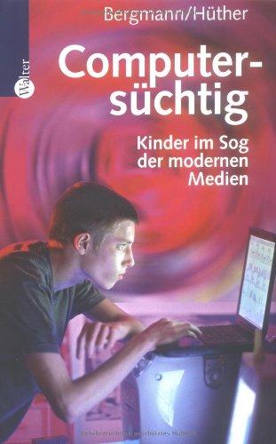 Computersüchtig. Kinder im Sog der modernen Medien