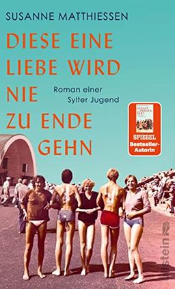 Diese eine Liebe wird nie zu Ende gehn: Roman einer Sylter Jugend | »Beobachtungsscharf, erfahrungsdicht, unsentimental: beste deutsche Unterhaltungsliteratur.« Denis Scheck, Der Tagesspiegel