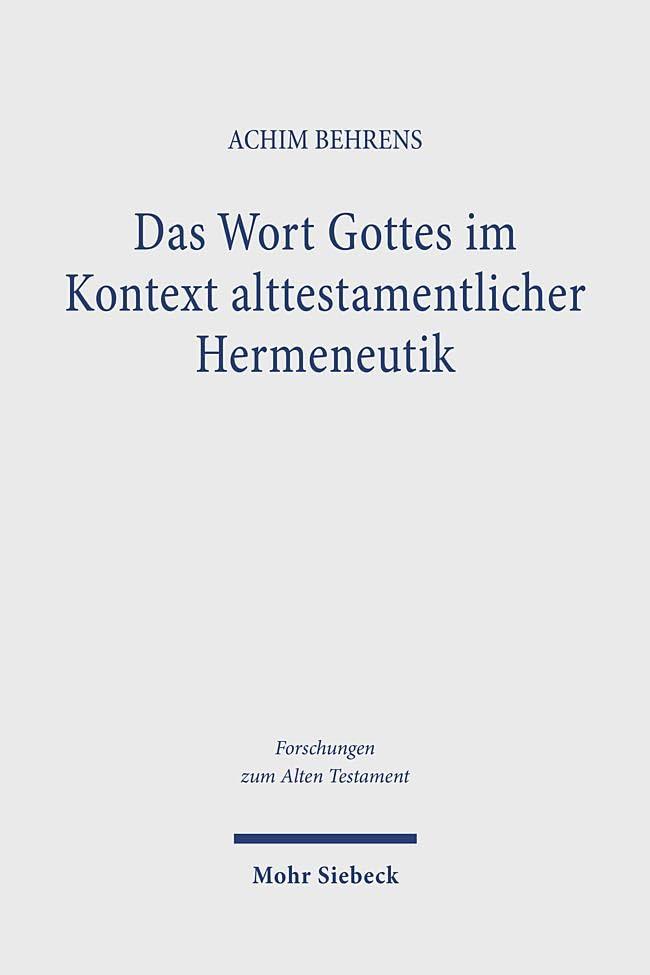 Das Wort Gottes im Kontext alttestamentlicher Hermeneutik: Untersuchungen zum Wort Gottes und zum Gottesbild im Alten Testament (Forschungen zum Alten Testament, Band 166)