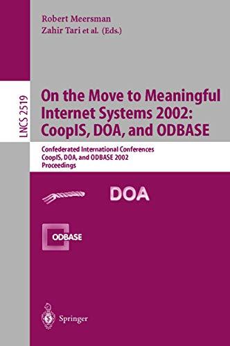 On the Move to Meaningful Internet Systems 2002: CoopIS, DOA, and ODBASE: Confederated International Conferences CoopIS, DOA, and ODBASE 2002 ... Notes in Computer Science, 2519, Band 2519)