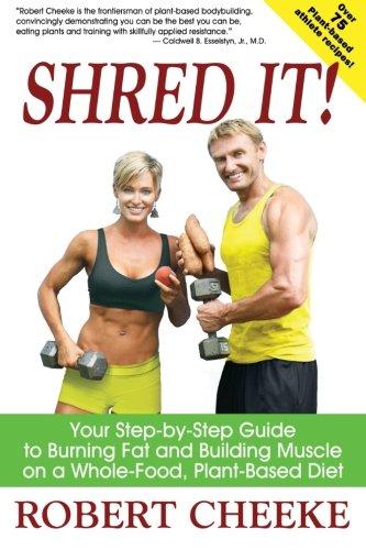 Shred It!: Your Step-by-Step Guide to Burning Fat and Building Muscle on a Whole-Food, Plant-Based Diet