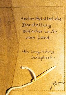 Hochmittelalterliche Darstellung einfacher Leute vom Land: Ein Living-history-Scrapbook