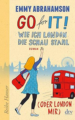 Go for It! Wie ich London die Schau stahl (oder London mir): Roman (Reihe Hanser)