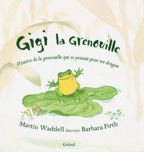 Gigi la grenouille : histoire de la grenouille qui se prenait pour un dragon