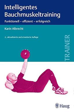 Intelligentes Bauchmuskeltraining: Funktionell - effizient - erfolgreich