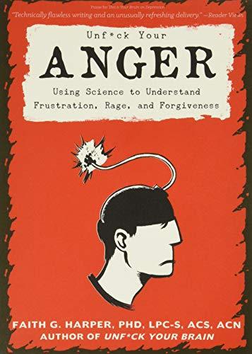 Unfuck Your Anger: Using Science to Understand Frustration, Rage, and Forgiveness (5-Minute Therapy)