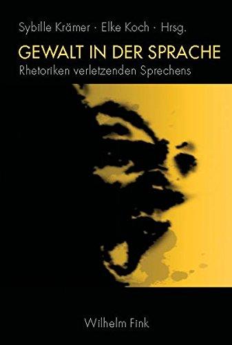 Gewalt in der Sprache: Rhetoriken verletzenden Sprechens