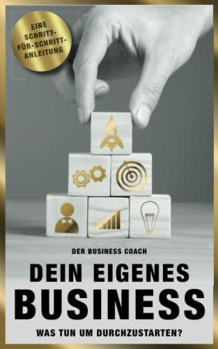 Dein eigenes Business: Was tun, um durchzustarten - Schritt für Schritt Anleitung