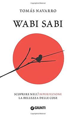 Wabi Sabi: Scoprire nell'imperfezione la bellezza delle cose (Varia Ispirazione)