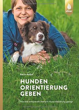 Hunden Orientierung geben: Wie eine entspannte Mensch-Hund-Beziehung gelingt