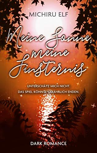 Meine Sonne, meine Finsternis: Unterschätz mich nicht. Das Spiel könnte gefährlich enden.