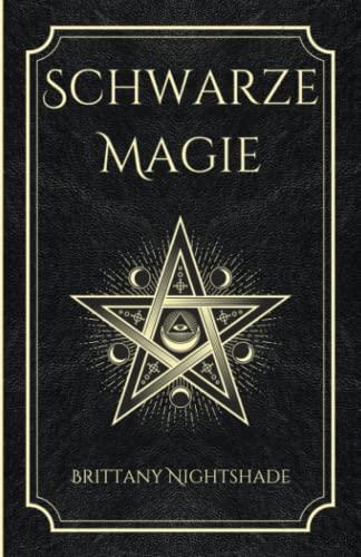 Schwarze Magie: Buch der Zaubersprüche, dunklen Rituale, Flüche und Macht