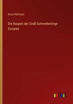 Die Raupen der Groß-Schmetterlinge Europas