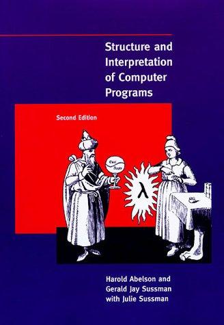 Structure and Interpretation of Computer Programs, 2nd Edition (MIT Electrical Engineering and Computer Science)