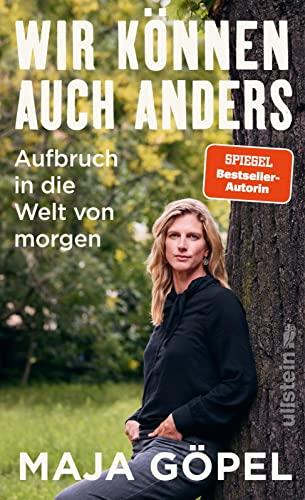 Wir können auch anders: Aufbruch in die Welt von morgen | Das neue Buch der Bestsellerautorin Maja Göpel