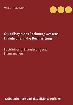 Grundlagen des Rechnungswesens: Einführung in die Buchhaltung: Buchführung, Bilanzierung und Bilanzanalyse, 3. überarbeitete und aktualisierte Auflage 2019