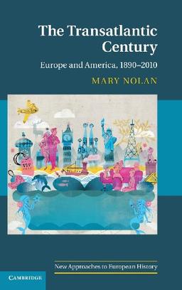 The Transatlantic Century: Europe and America, 1890–2010 (New Approaches to European History, Band 46)