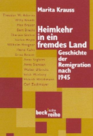 Heimkehr in ein fremdes Land: Geschichte der Remigration nach 1945