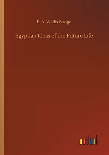 Egyptian Ideas of the Future Life