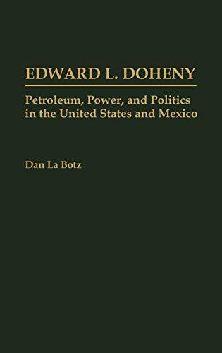 Edward L. Doheny: Petroleum, Power, and Politics in the United States and Mexico