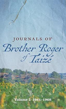 Journals of Brother Roger of Taizé: Volume I: 1941-1968