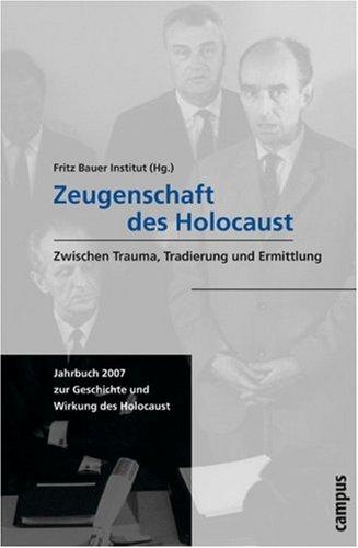 Zeugenschaft des Holocaust: Zwischen Trauma, Tradierung und Ermittlung (Jahrbuch zur Geschichte und Wirkung des Holocaust)