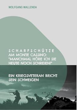 Scharfschütze am Monte Cassino: "Manchmal höre ich sie heute noch schreien!": ein Kriegsveteran bricht sein Schweigen