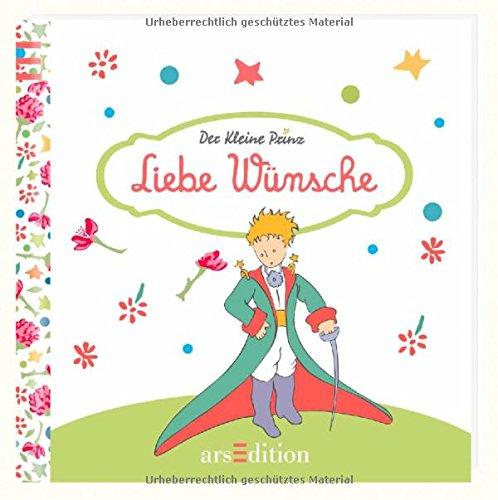 Liebe Wünsche: Der Kleine Prinz - Die schönsten Zitate von Antoine de Saint-Exupéry