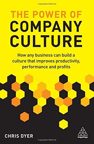 The Power of Company Culture: How Any Business Can Build a Culture That Improves Productivity, Performance and Profits