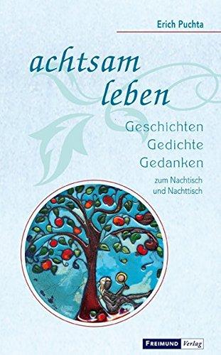 achtsam leben: Geschichten - Gedichte - Gedanken