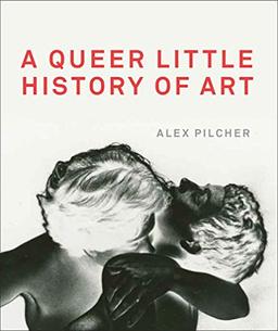 Pilcher, A: Queer Little History of Art