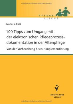 100 Tipps zum Umgang mit der elektronischen Pflegeprozessdokumentation in der Altenpflege: Von der Vorbereitung bis zur Implementierung