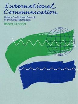 International Communication: History, Conflict, and Control of the Global Metropolis