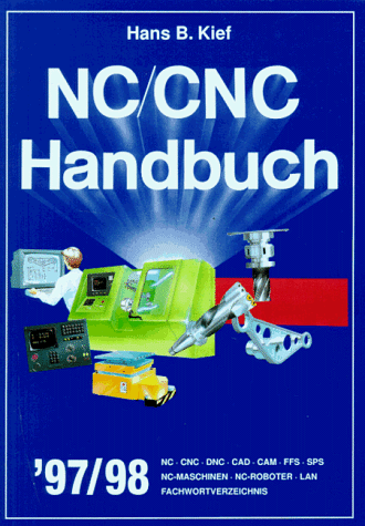 NC/CNC Handbuch '97/98: NC - CNC - DNC - CAD - CAM - FFS - SPS - NC-Maschinen - NC-Roboter - LAN - Fachwortverzeichnis