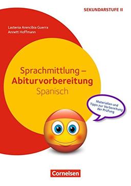 Abiturvorbereitung Fremdsprachen: Sprachmittlung - Abiturvorbereitung Spanisch: Materialien und Tipps zur Vorbereitung der Prüfung. Kopiervorlagen