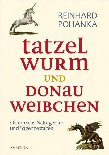 Tatzelwurm und Donauweibchen, Österreichs Naturgeister und Sagengestalten