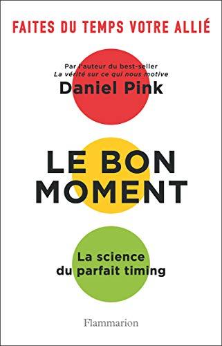 Le bon moment : la science du parfait timing : faites du temps votre allié