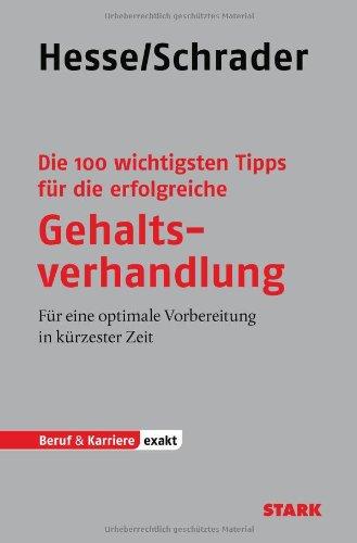 Business & Karriere: Die 100 wichtigsten Tipps für die erfolgreiche Gehaltsverhandlung: Für eine optimale Vorbereitung in kürzester Zeit