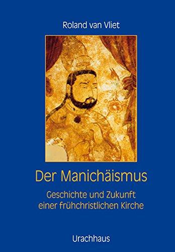 Der Manichäismus: Geschichte und Zukunft einer frühchristlichen Kirche