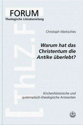 Warum hat das Christentum in der Antike überlebt?: Ein Beitrag zum Gespräch zwischen Kirchengeschichte und Systematischer Theologie