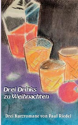 Drei Drinks zu Weihnachten: Drei hochprozentige Weihnachtsgeschichten